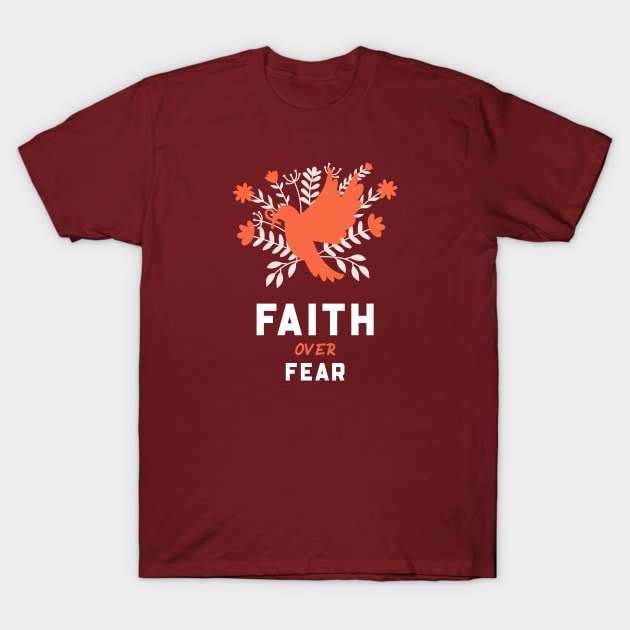 Faith over fear T-Shirt by LoenaStudio